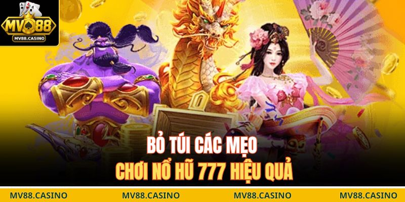 Bỏ túi các mẹo chơi nổ hũ 777 hiệu quả