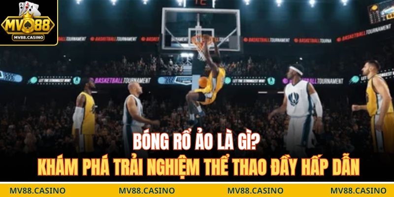 Bóng rổ ảo là gì