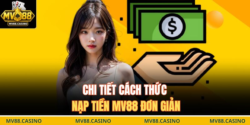 Chi tiết cách thức nạp tiền MV88 đơn giản