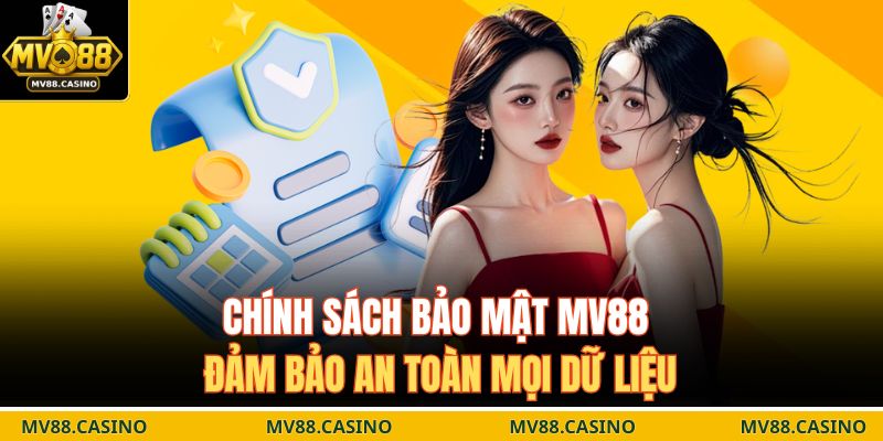Chính sách bảo mật MV88 đảm bảo an toàn mọi dữ liệu 