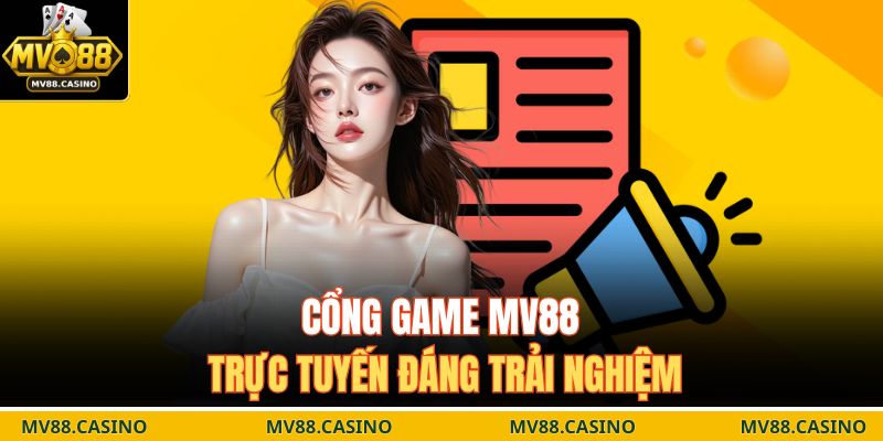 Cổng game MV88 trực tuyến đáng trải nghiệm