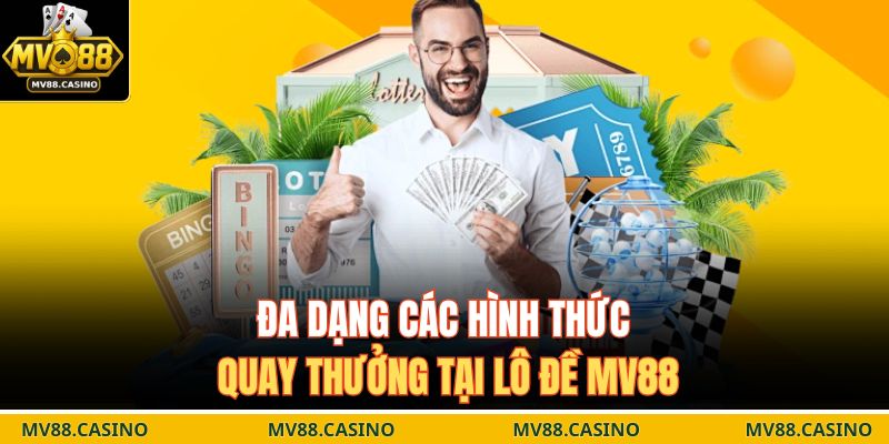 Đa dạng các hình thức quay thưởng tại lô đề MV88