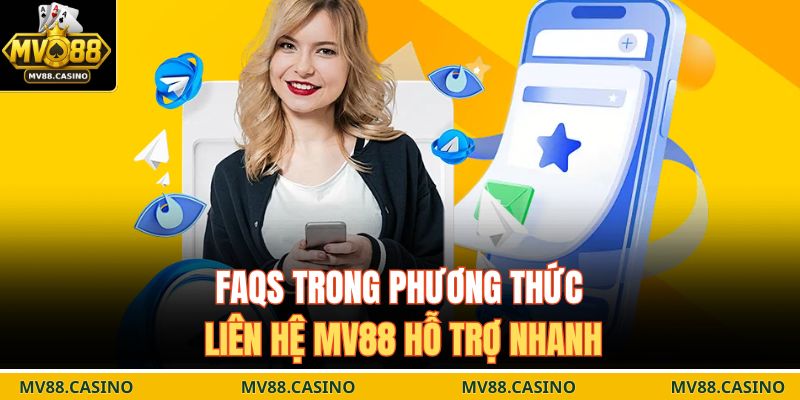 FAQs trong phương thức liên hệ MV88 hỗ trợ nhanh