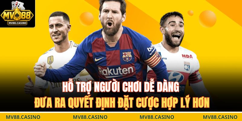 Hỗ trợ người chơi dễ dàng đưa ra quyết định đặt cược hợp lý hơn