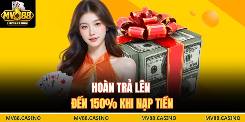Hoàn trả lên đến 150% khi nạp tiền