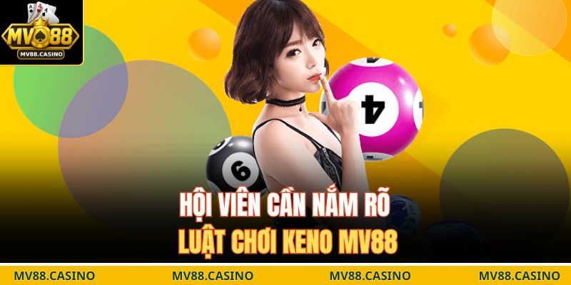 Hội viên cần nắm rõ luật chơi Keno MV88