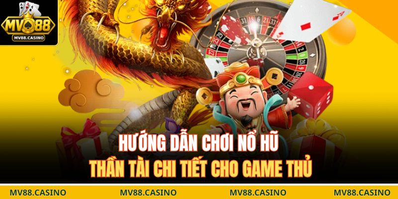 Hướng dẫn chơi nổ hũ thần tài chi tiết cho game thủ