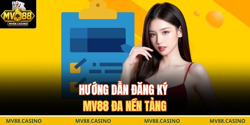 Hướng dẫn đăng ký MV88 đa nền tảng