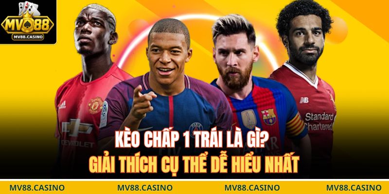 Kèo chấp 1 trái