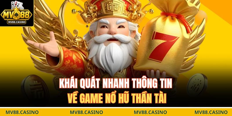 Khái quát nhanh thông tin về game nổ hũ thần tài