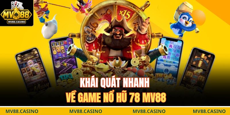 Khái quát nhanh về game nổ hũ 78 MV88