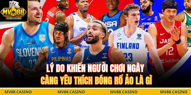 Lý do khiến người chơi ngày càng yêu thích bóng rổ ảo là gì