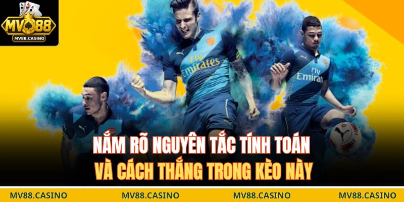 Nắm rõ nguyên tắc tính toán và cách thắng trong kèo này