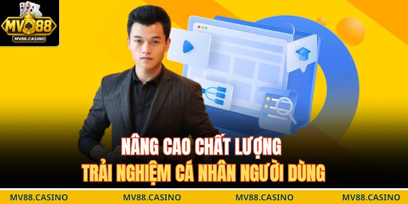 Nâng cao chất lượng trải nghiệm cá nhân người dùng