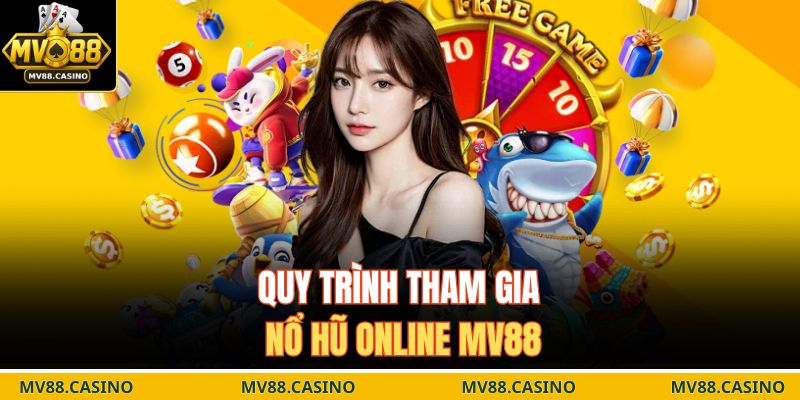 Quy trình tham gia nổ hũ online MV88