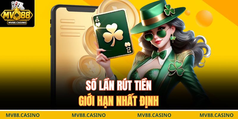 Số lần rút tiền giới hạn nhất định