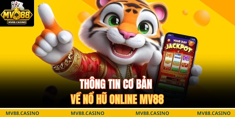 Thông tin cơ bản về nổ hũ online MV88