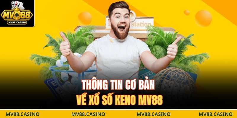 Thông tin cơ bản về xổ số Keno MV88
