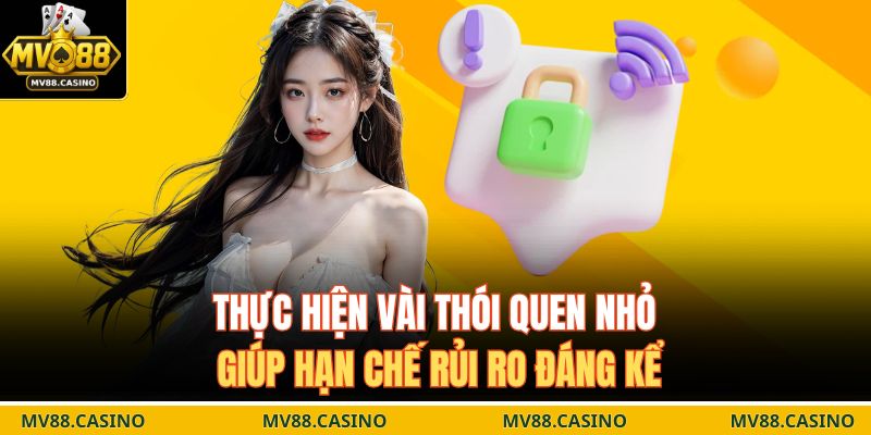 Thực hiện vài thói quen nhỏ giúp hạn chế rủi ro đáng kể