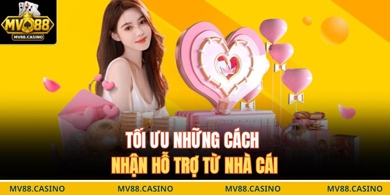Tối ưu những cách nhận hỗ trợ từ nhà cái